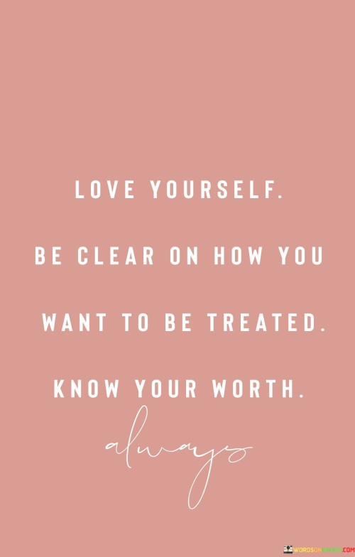 Love Yourself Be Clear On How You Want To Be Treated Quotes