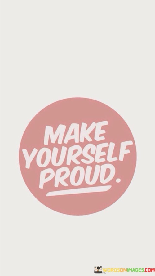 Make Yourself Proud Quotes