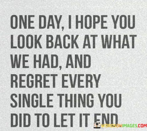 One Day I Hope You Look Back At What We Had Quotes