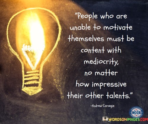 People Who Are Unable To Motivate Themselves Must Quotes