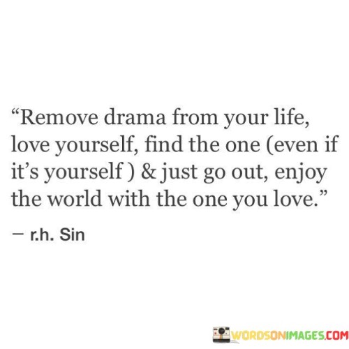 Remove Drama From Your Life Love Yourself Find The One Quotes