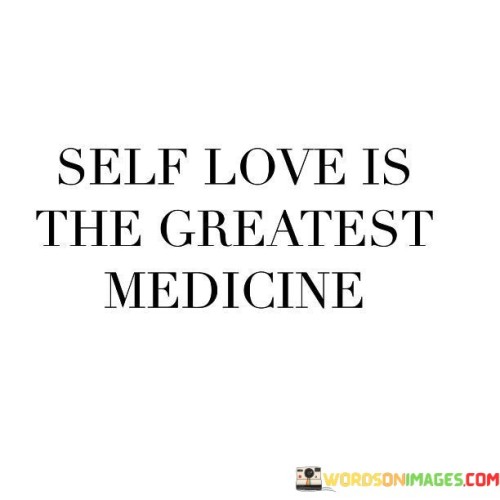 Self Love Is The Greatest Medicine Quotes