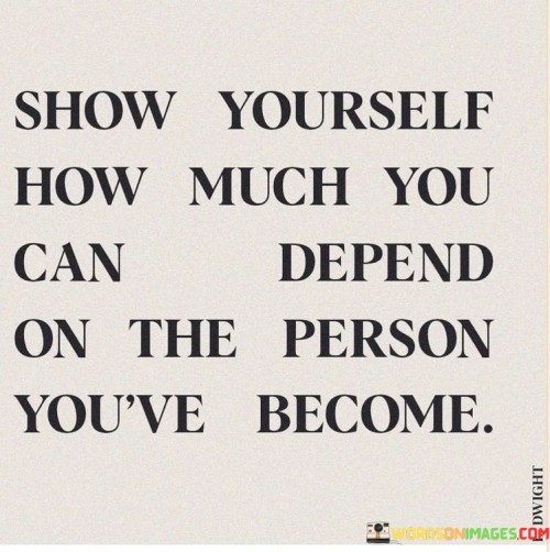 Show Yourself How Much You Can Depend On The Person Quotes