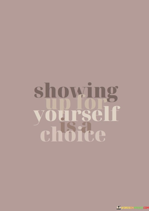 Showing Up For Yourself Is A Choice Quotes