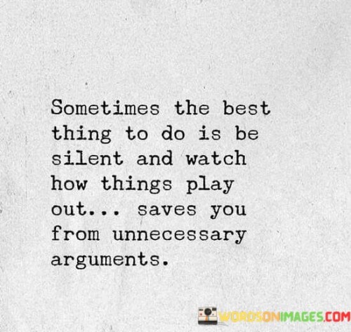 Sometimes The Best Thing To Do Is Be Silent And Watch How Quotes
