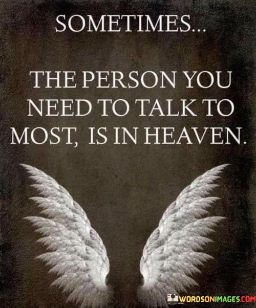 Sometimes The Person You Need To Talk To Most Is In Heaven Quotes