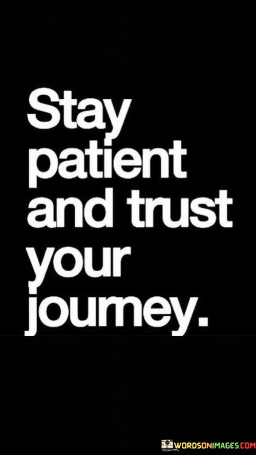 Stay Patient And Trust Your Journey Quotes