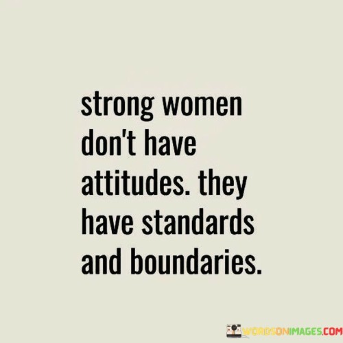Strong Woman Don't Have Attitudes They Have Standards Quotes