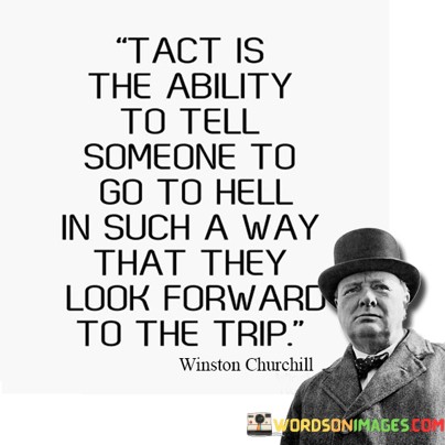 Tact Is The Ability To Tell Someone To Go To Hell Quotes
