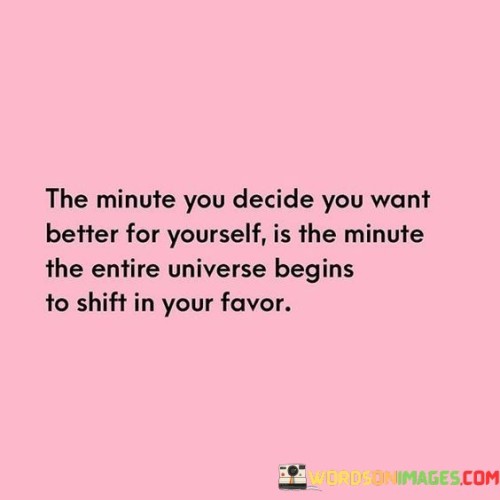 The-Minute-You-Decide-You-Want-Better-For-Yourself-Quotes.jpeg