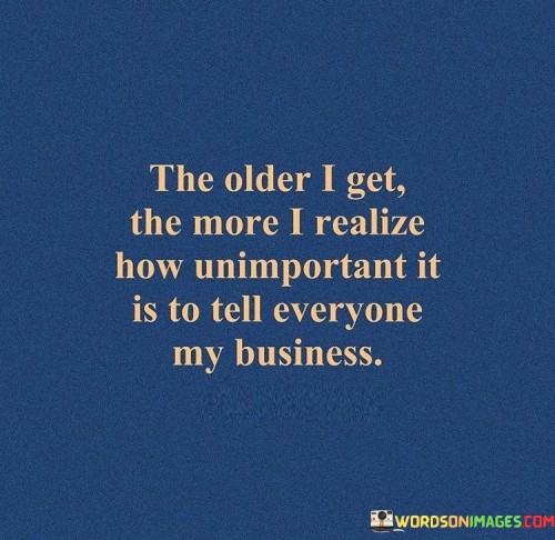 The Older I Get The More I Realize How Unimportant It Is Quotes