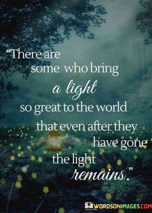 There-Are-Some-Who-Bring-A-Light-So-Great-To-The-World-That-Even-After-Quotes.jpeg