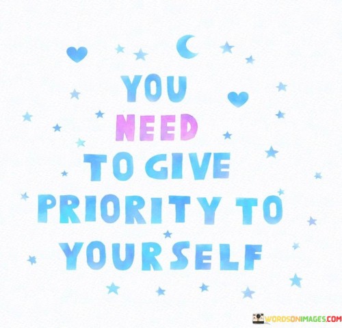 You Need To Give Priority To Yourself Quotes