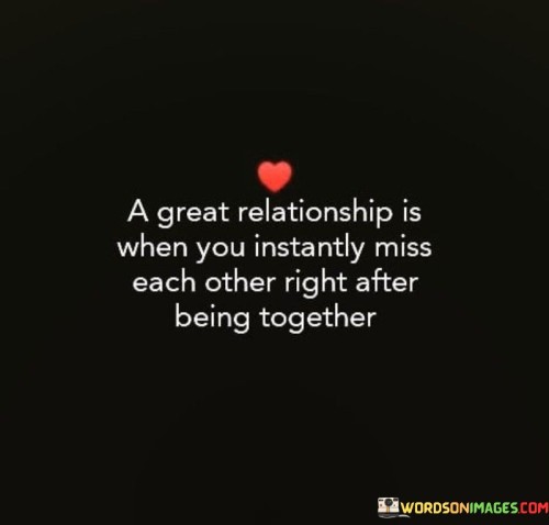 A Great Relationship Is When You Instantly Miss Each Other Quotes