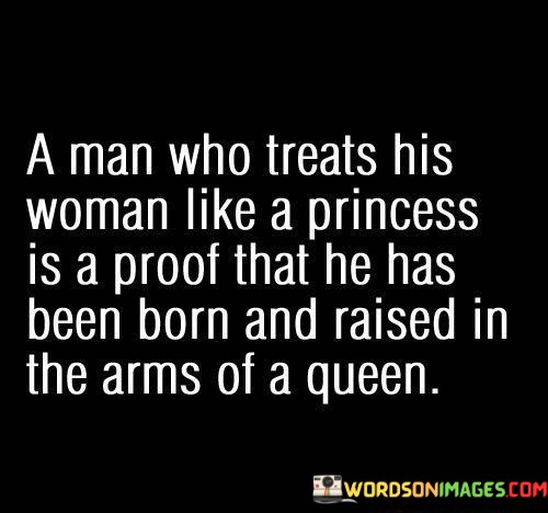 A-Man-Who-Treats-His-Woman-Like-A-Princess-Is-A-Proof-Quotes.jpeg