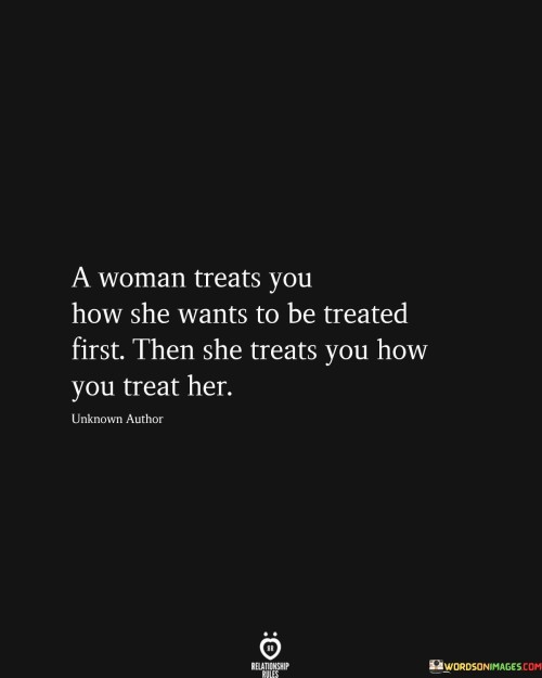 A-Woman-Treats-You-How-She-Wants-To-Be-Treated-First-Quotes.jpeg