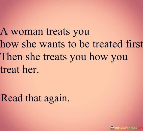 A-Woman-Treats-You-How-She-Wants-To-Be-Treated-Quotes.jpeg