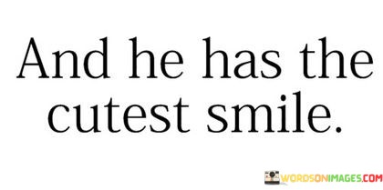 And He Has The Cutest Smile Quotes