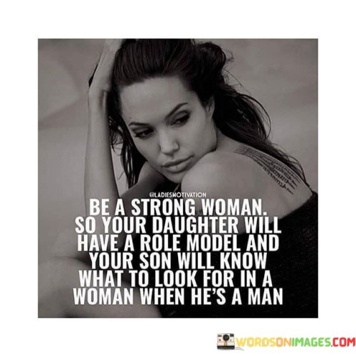 Be-A-Strong-Woman-So-Your-Daughter-Will-Have-A-Role-Quotes.jpeg