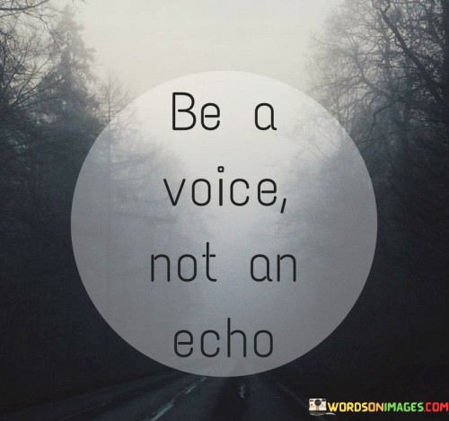 Be-A-Voice-Not-An-Echo-Quotes.jpeg