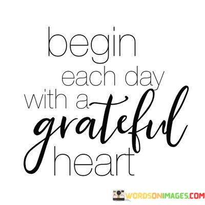 Begin-Each-Day-With-A-Grateful-Heart-Quotes.jpeg