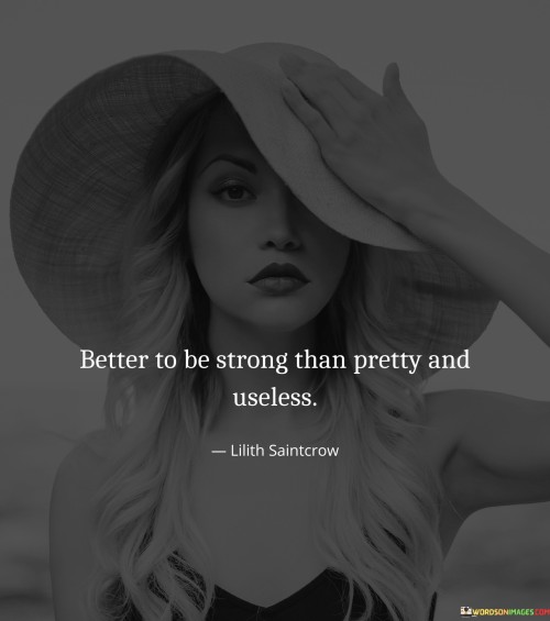 Better-To-Be-Strong-Than-Pretty-And-Useless-Quotes.jpeg