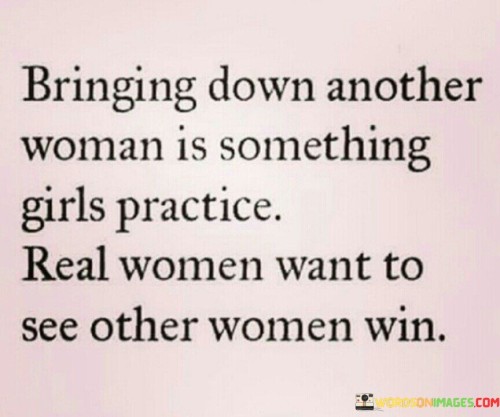Bringging-Down-Another-Woman-Is-Something-Girls-Practice-Quotes.jpeg
