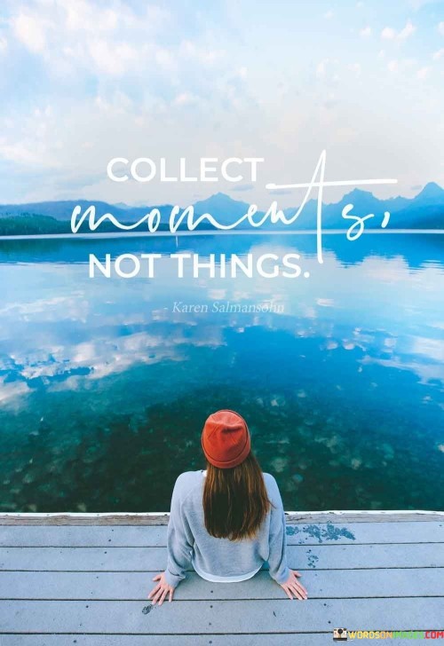 Collect-Moments-Not-Things-Quotes.jpeg