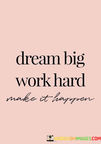 Dream-Big-Work-Hard-Make-It-Happen-Quotes.jpeg