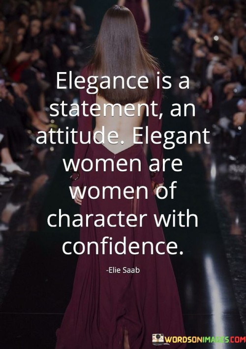 Elegance-Is-A-Statement-An-Attituse-Elegant-Women-Of-Character-With-Quotes.jpeg