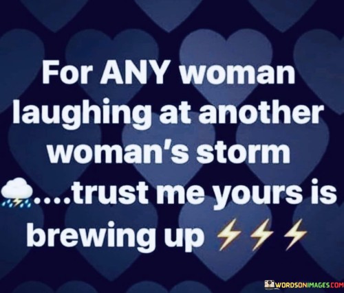 For-Any-Woman-Laughing-At-Another-Womans-Storm-Trust-Me-Quotes.jpeg