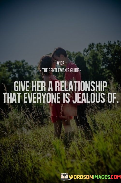 Give Her A Relationship That Everyone Is Jealous Of Quotes