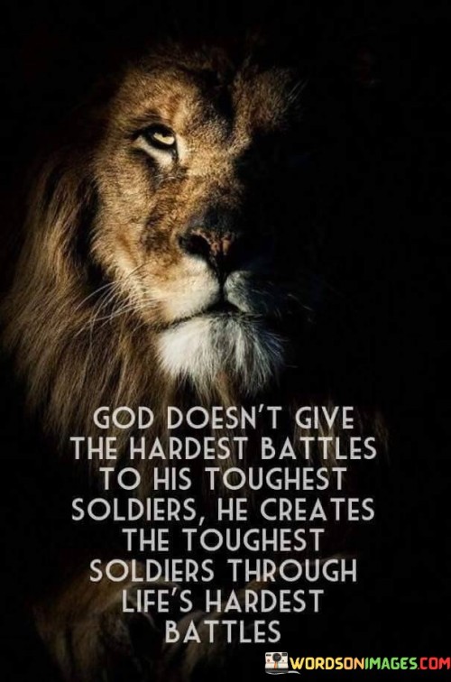 God Doesn't Give The Hardest Battles To His Toughest Quotes