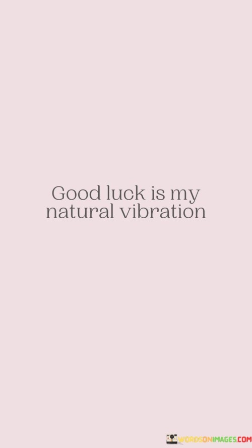 Good-Luck-Is-My-Natural-Vibration-Quotes.jpeg