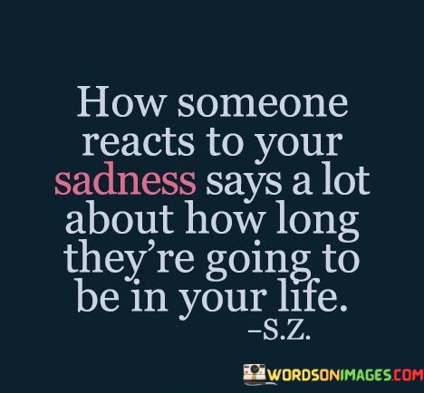 How Someone React To Your Sadness Says A Lot About How Quotes