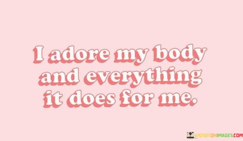 I-Adore-My-Body-And-Everything-It-Does-For-Quotes.jpeg