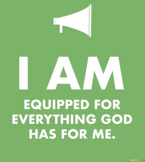I Am Equipped For Everything God Has For Me Quotes