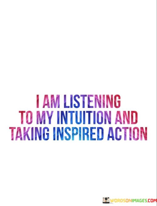 I-Am-Listening-To-My-Intuition-And-Taking-Inspired-Action-Quotes.jpeg