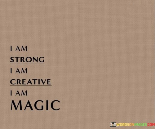 I-Am-Strong-I-Am-Ceative-I-Am-Magic-Quotes.jpeg