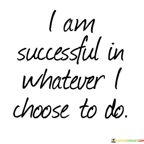 I-Am-Successful-In-Whatever-I-Choose-To-Do-Quotes.jpeg