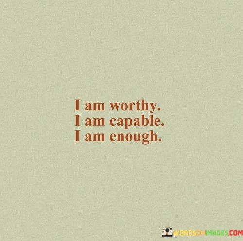 I-Am-Worthy-I-Am-Capable-I-Am-Enough-Quotes.jpeg