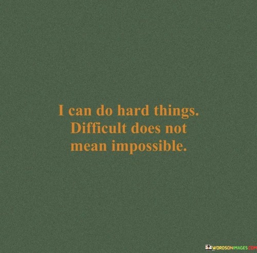 I Can Do Hard Thing Difficult Does Not Mean Impossible Quotes