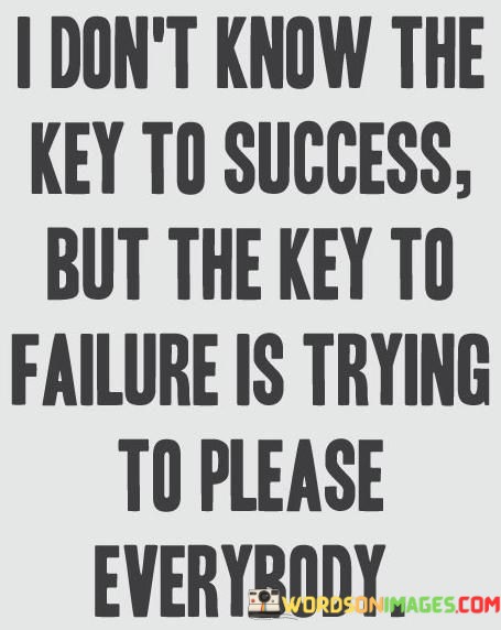 I-Dont-Know-The-Key-To-Success-But-The-Key-To-Failure-Quotes.jpeg
