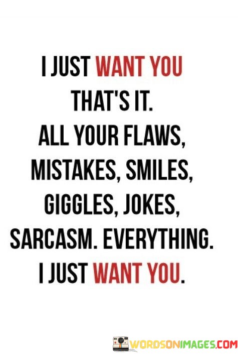 I Just Want You That's It All Your Flaws Mistakes Smiles Quotes