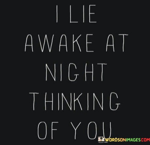 I Lie Awake At Night Thinking Of You Quotes