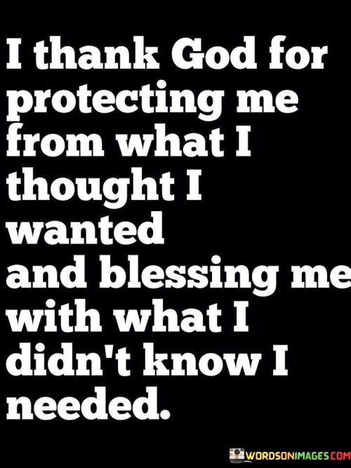 I-Thank-God-For-Protecting-Me-From-What-I-Throught-I-Wanted-And-Blessing-Me-Quotes.jpeg