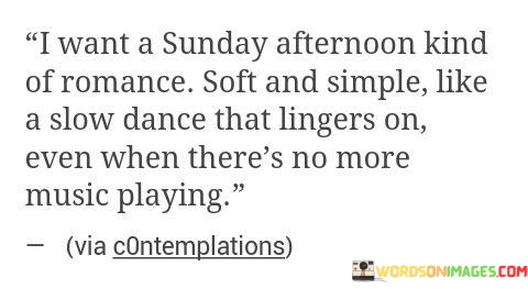 I-Want-A-Sunday-Afternoon-Kind-Of-Romance-Soft-And-Simple-Quotes.jpeg