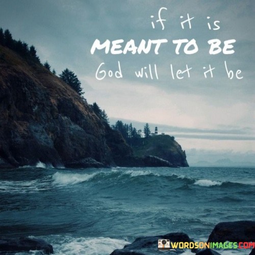 If It Is Meant To Be God Will Let It Be Quotes