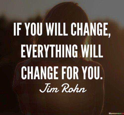 If You Will Change Everything Will Change For You Quotes