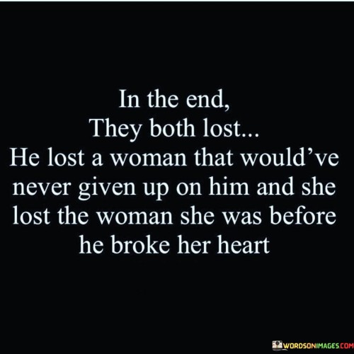 In-The-End-They-Both-Lost-He-Lost-A-Woman-That-Would-Quotes.jpeg